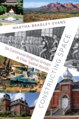 cover of Constructing Space: Six Communal Religious Groups and Their Spatial Worlds