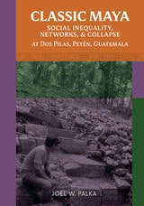 cover of Classic Maya Social Inequality, Networks, and Collapse at Dos Pilas, Petén, Guatemala
