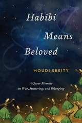 cover of Habibi Means Beloved: A Queer Memoir on War, Stuttering, and Belonging