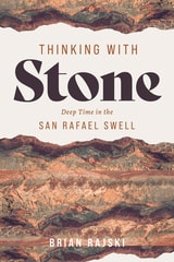 cover of Thinking with Stone: Deep Time in the San Rafael Swell