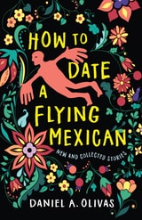 cover of How to Date a Flying Mexican: New and Collected Stories