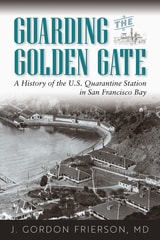 cover of Guarding the Golden Gate: A History of the U.S. Quarantine Station in San Francisco Bay
