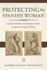 cover of Protecting the Spanish Woman: Gender Identity and Empowerment in María de Zayas's Works