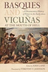 cover of Basques and Vicuñas at the Mouth of Hell: A Documentary History of Potosí in the Early 1620s