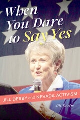 cover of When You Dare to Say Yes: Jill Derby and Nevada Activism
