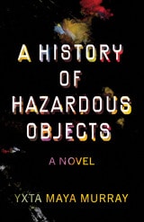 cover of A History of Hazardous Objects: A Novel