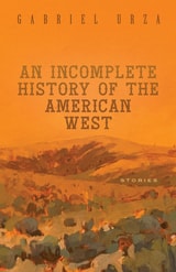 cover of An Incomplete History of the American West: Stories