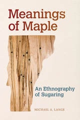 cover of Meanings of Maple: An Ethnography of Sugaring