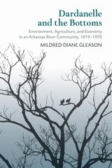 cover of Dardanelle and the Bottoms: Environment, Agriculture, and Economy in an Arkansas River Community, 1819-1970