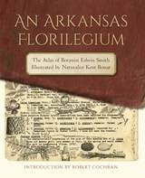 cover of An Arkansas Florilegium: The Atlas of Botanist Edwin Smith Illustrated by Naturalist Kent Bonar