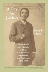 cover of A Cry for Justice: Daniel Rudd and His Life in Black Catholicism, Journalism, and Activism, 1854-1933