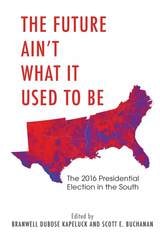 cover of The Future Ain't What It Used to Be: The 2016 Presidential Election in the South