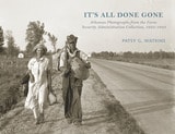 cover of It's All Done Gone: Arkansas Photographs from the Farm Security Administration Collection, 1935-1943
