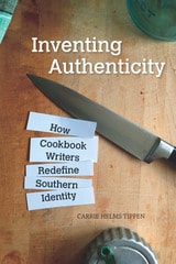 cover of Inventing Authenticity: How Cookbook Writers Redefine Southern Identity