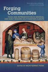 cover of Forging Communities: Food and Representation in Medieval and Early Modern Southwestern Europe