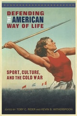 cover of Defending the American Way of Life: Sport, Culture, and the Cold War