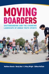 cover of Moving Boarders: Skateboarding and the Changing Landscape of Urban Youth Sports