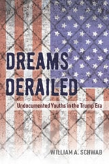 cover of Dreams Derailed: Undocumented Youths in the Trump Era