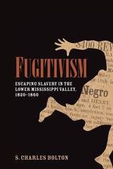 cover of Fugitivism: Escaping Slavery in the Lower Mississippi Valley, 1820-1860
