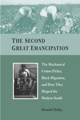 cover of The Second Great Emancipation: The Mechanical Cotton Picker, Black Migration, and How They Shaped the Modern South