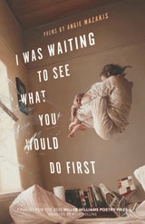 cover of I Was Waiting to See What You Would Do First: Poems