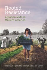 cover of Rooted Resistance: Agrarian Myth in Modern America