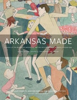 cover of Arkansas Made, Volume 2: A Survey of the Decorative, Mechanical, and Fine Arts Produced in Arkansas through 1950