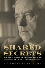 cover of Shared Secrets: The Queer World of Newbery Medalist Charles J. Finger