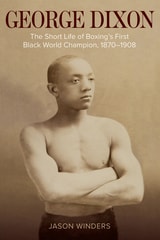 cover of George Dixon: The Short Life of Boxing's First Black World Champion, 1870–1908