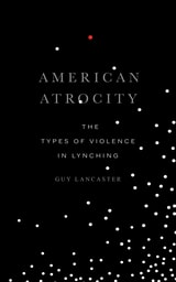 cover of American Atrocity: The Types of Violence in Lynching