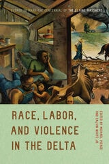 cover of Race, Labor, and Violence in the Delta: Essays to Mark the Centennial of the Elaine Massacre