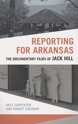 cover of Reporting for Arkansas: The Documentary Films of Jack Hill
