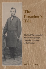 cover of The Preacher's Tale: The Civil War Journal of Rev. Francis Springer, Chaplain, U.S. Army of the Frontier