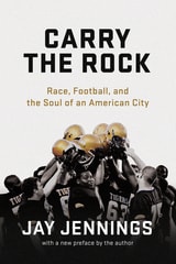 cover of Carry the Rock: Race, Football, and the Soul of an American City