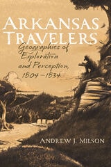 cover of Arkansas Travelers: Geographies of Exploration and Perception, 1804-1834