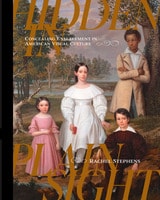 cover of Hidden in Plain Sight: Concealing Enslavement in American Visual Culture