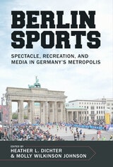 cover of Berlin Sports: Spectacle, Recreation, and Media in Germany’s Metropolis