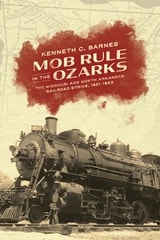 cover of Mob Rule in the Ozarks: The Missouri and North Arkansas Railroad Strike, 1921-1923
