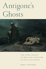 cover of Antigone's Ghosts: The Long Legacy of War and Genocide in Five Countries