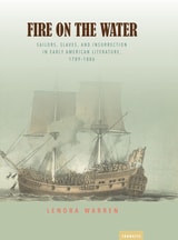 cover of Fire on the Water: Sailors, Slaves, and Insurrection in Early American Literature, 1789-1886