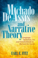 cover of Machado de Assis and Narrative Theory: Language, Imitation, Art, and Verisimilitude in the Last Six Novels