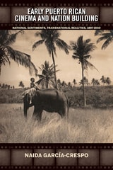 cover of Early Puerto Rican Cinema and Nation Building: National Sentiments, Transnational Realities, 1897-1940