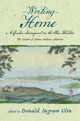 cover of Writing Home: A Quaker Immigrant on the Ohio Frontier; the Letters of Emma Botham Alderson