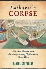 cover of Lothario's Corpse: Libertine Drama and the Long-Running Restoration, 1700-1832