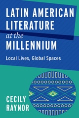 cover of Latin American Literature at the Millennium: Local Lives, Global Spaces