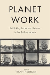cover of Planet Work: Rethinking Labor and Leisure in the Anthropocene