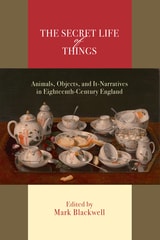 cover of The Secret Life of Things: Animals, Objects, and It-Narratives in Eighteenth-Century England