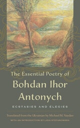 cover of The Essential Poetry of Bohdan Ihor Antonych: Ecstasies and Elegies