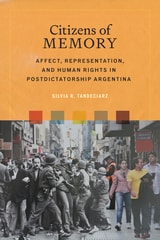 cover of Citizens of Memory: Affect, Representation, and Human Rights in Postdictatorship Argentina