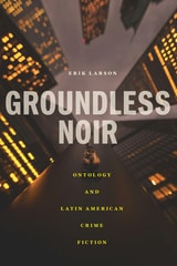 cover of Groundless Noir: Ontology and Latin American Crime Fiction